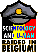 SCIENTOLOGY AND U-MAN RAIDED IN BELGIUM!